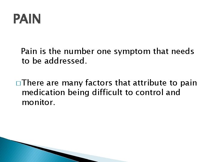 PAIN Pain is the number one symptom that needs to be addressed. � There