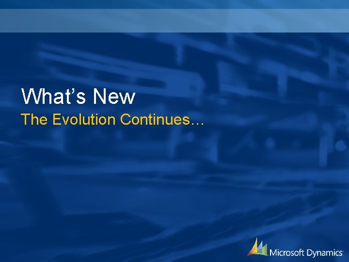 What’s New The Evolution Continues… 