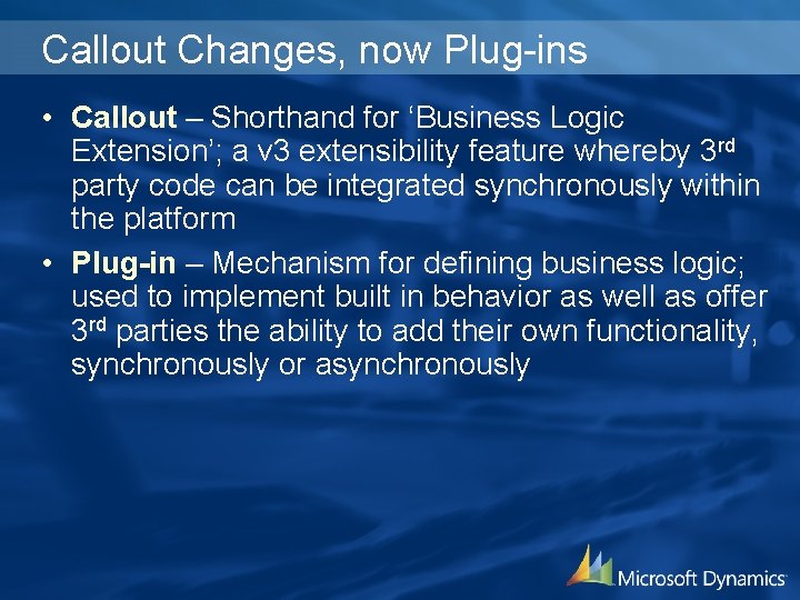 Callout Changes, now Plug-ins • Callout – Shorthand for ‘Business Logic Extension’; a v