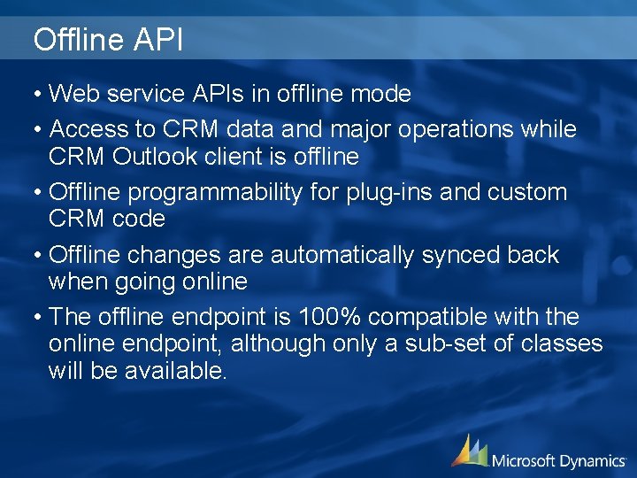 Offline API • Web service APIs in offline mode • Access to CRM data