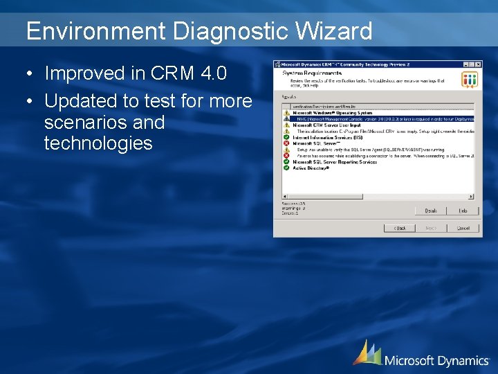 Environment Diagnostic Wizard • Improved in CRM 4. 0 • Updated to test for