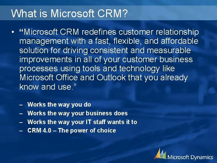 What is Microsoft CRM? • “Microsoft CRM redefines customer relationship management with a fast,