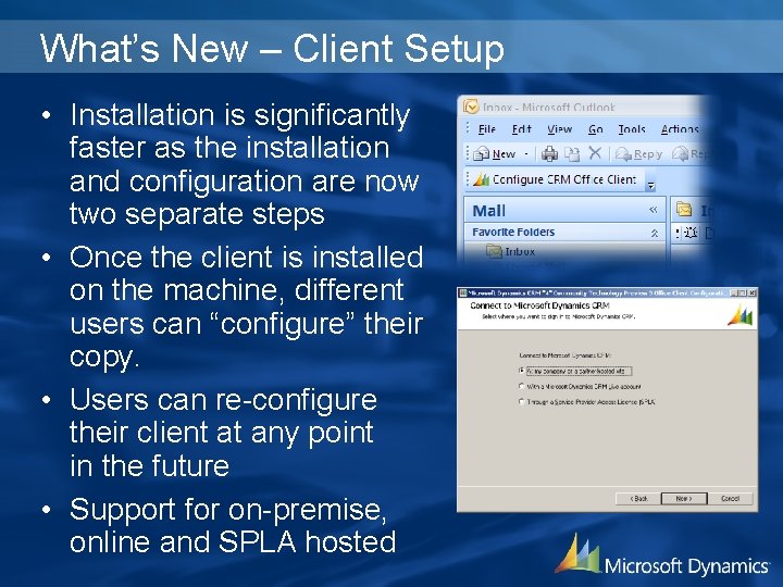 What’s New – Client Setup • Installation is significantly faster as the installation and