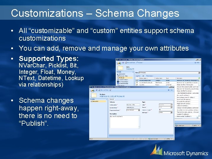 Customizations – Schema Changes • All “customizable” and “custom” entities support schema customizations •