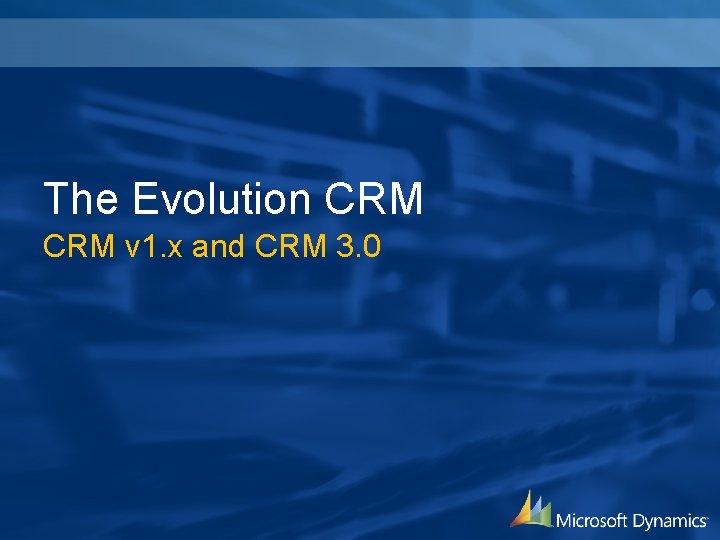 The Evolution CRM v 1. x and CRM 3. 0 