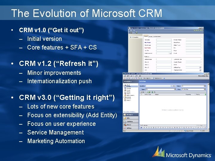 The Evolution of Microsoft CRM • CRM v 1. 0 (“Get it out”) –