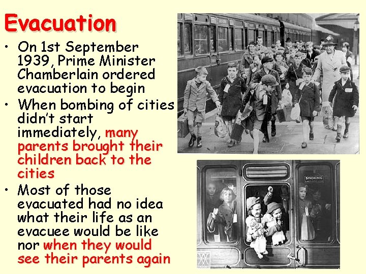 Evacuation • On 1 st September 1939, Prime Minister Chamberlain ordered evacuation to begin