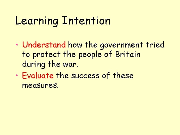 Learning Intention • Understand how the government tried to protect the people of Britain