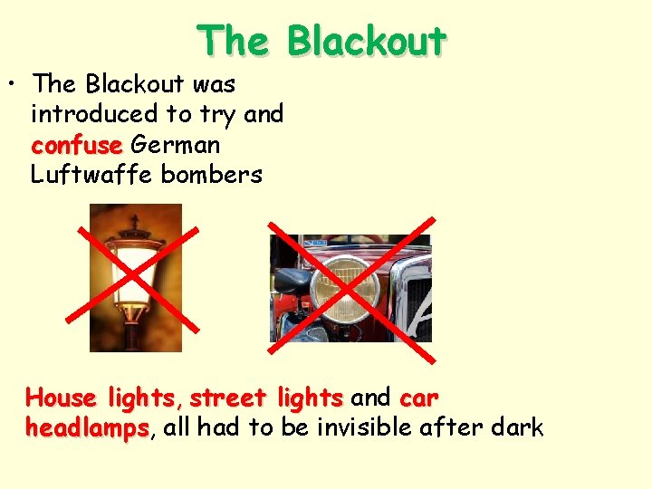 The Blackout • The Blackout was introduced to try and confuse German Luftwaffe bombers