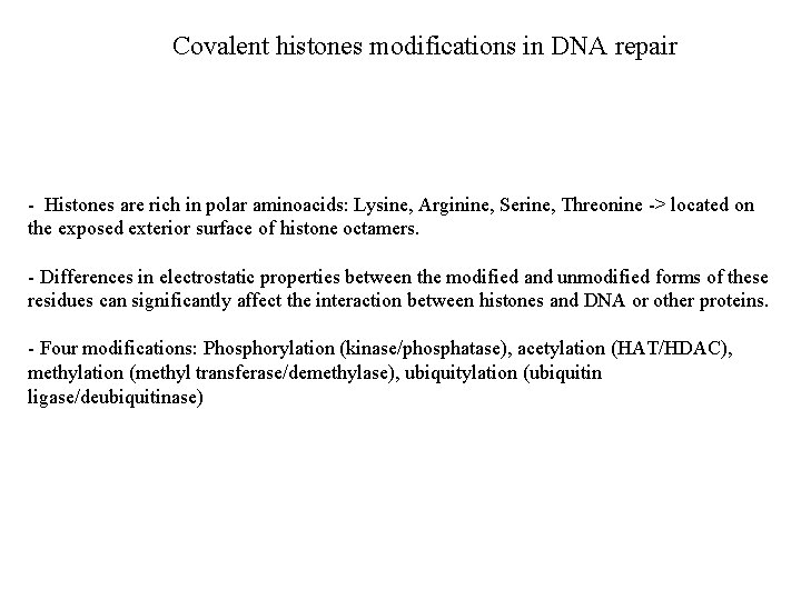 Covalent histones modifications in DNA repair - Histones are rich in polar aminoacids: Lysine,