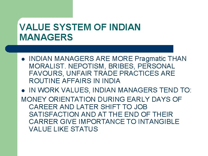 VALUE SYSTEM OF INDIAN MANAGERS ARE MORE Pragmatic THAN MORALIST. NEPOTISM, BRIBES, PERSONAL FAVOURS,