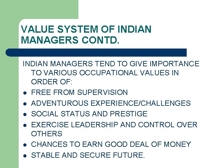 VALUE SYSTEM OF INDIAN MANAGERS CONTD. INDIAN MANAGERS TEND TO GIVE IMPORTANCE TO VARIOUS