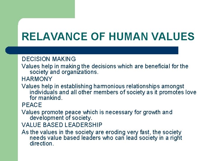 RELAVANCE OF HUMAN VALUES DECISION MAKING Values help in making the decisions which are