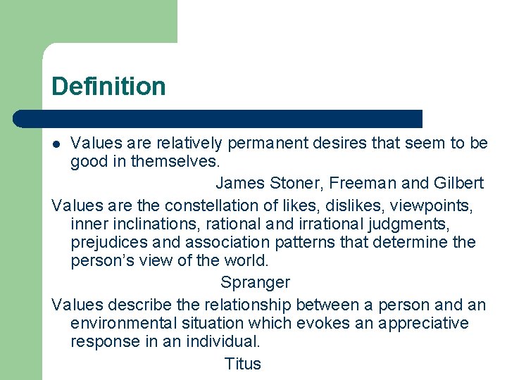Definition Values are relatively permanent desires that seem to be good in themselves. James