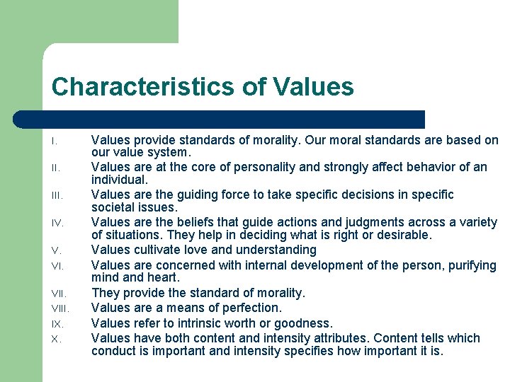 Characteristics of Values I. III. IV. V. VIII. IX. X. Values provide standards of