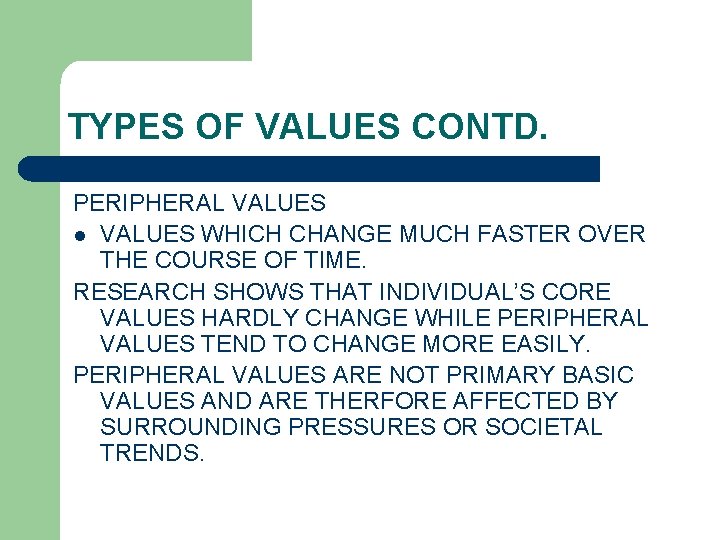 TYPES OF VALUES CONTD. PERIPHERAL VALUES l VALUES WHICH CHANGE MUCH FASTER OVER THE