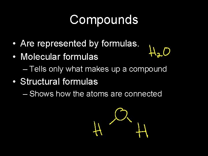 Compounds • Are represented by formulas. • Molecular formulas – Tells only what makes