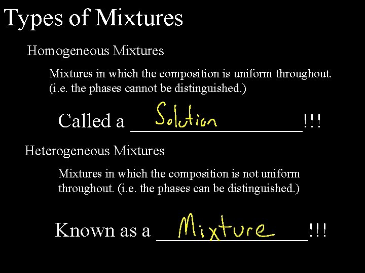 Types of Mixtures Homogeneous Mixtures in which the composition is uniform throughout. (i. e.