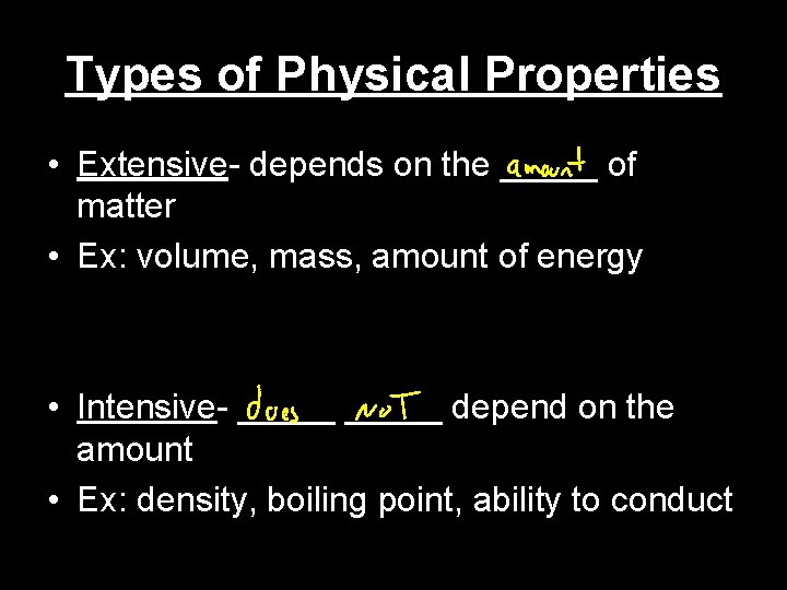 Types of Physical Properties • Extensive- depends on the _____ of matter • Ex:
