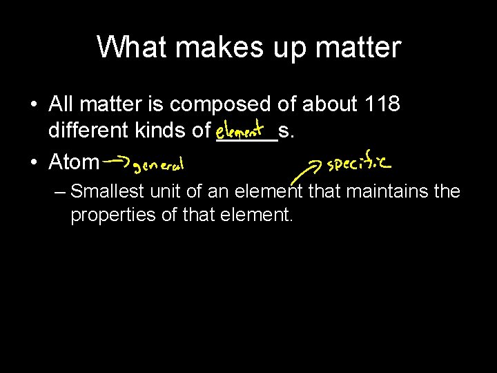 What makes up matter • All matter is composed of about 118 different kinds