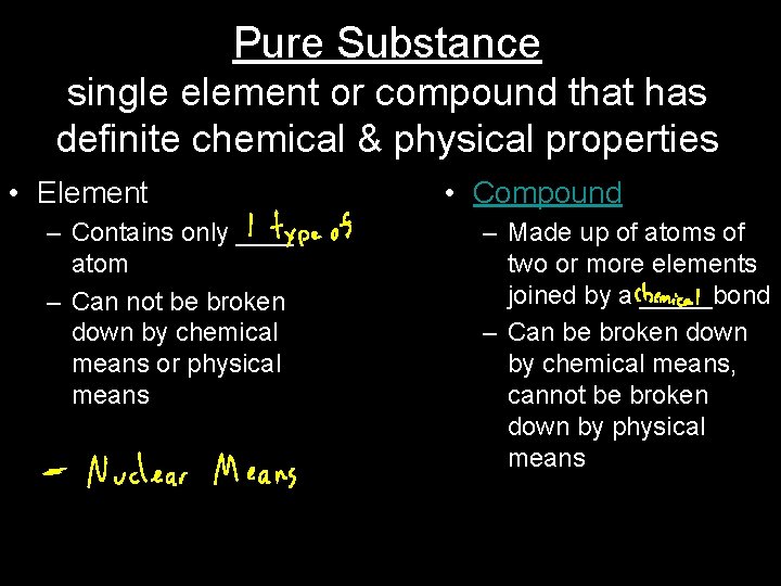 Pure Substance single element or compound that has definite chemical & physical properties •