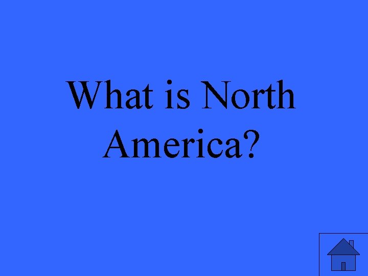What is North America? 
