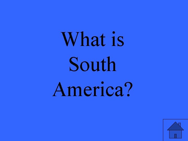 What is South America? 