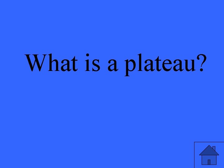 What is a plateau? 