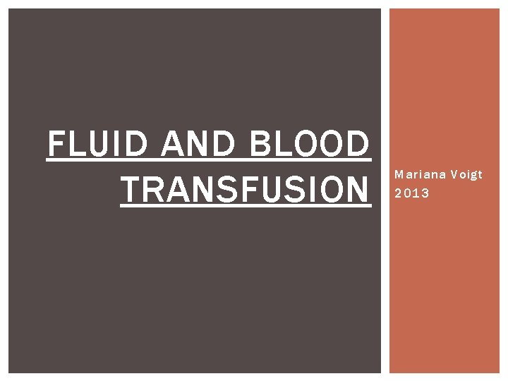 FLUID AND BLOOD TRANSFUSION Mariana Voigt 2013 