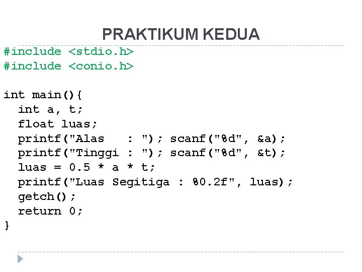 PRAKTIKUM KEDUA #include <stdio. h> #include <conio. h> int main(){ int a, t; float