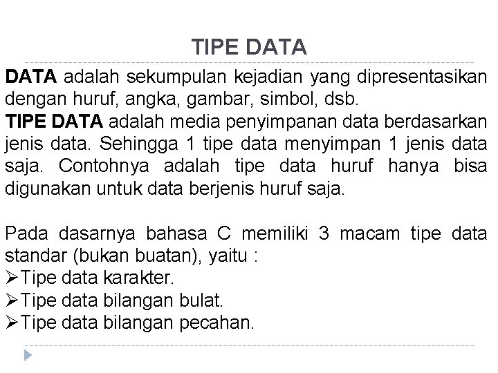 TIPE DATA adalah sekumpulan kejadian yang dipresentasikan dengan huruf, angka, gambar, simbol, dsb. TIPE