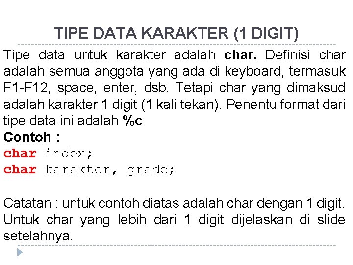TIPE DATA KARAKTER (1 DIGIT) Tipe data untuk karakter adalah char. Definisi char adalah