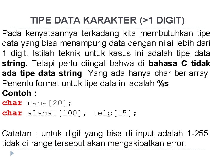 TIPE DATA KARAKTER (>1 DIGIT) Pada kenyataannya terkadang kita membutuhkan tipe data yang bisa