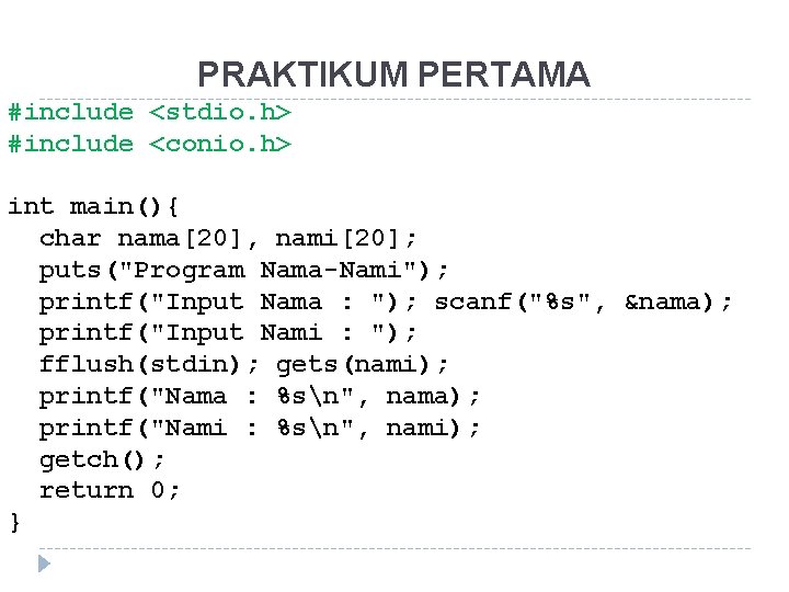 PRAKTIKUM PERTAMA #include <stdio. h> #include <conio. h> int main(){ char nama[20], nami[20]; puts("Program