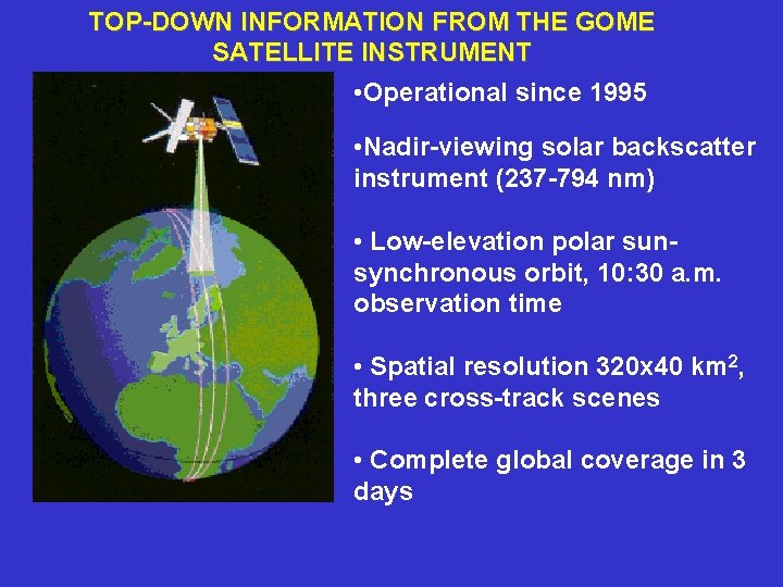 TOP-DOWN INFORMATION FROM THE GOME SATELLITE INSTRUMENT • Operational since 1995 • Nadir-viewing solar