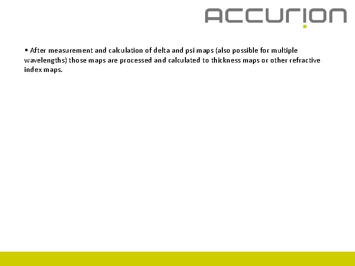  • After measurement and calculation of delta and psi maps (also possible for