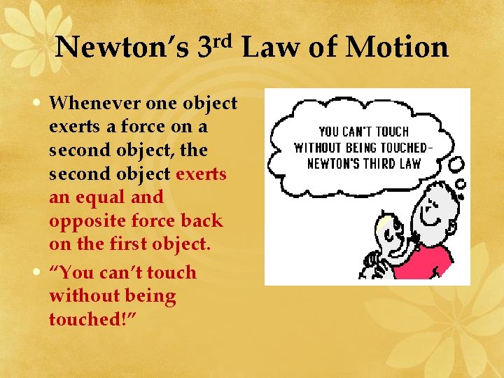 Newton’s 3 rd Law of Motion • Whenever one object exerts a force on