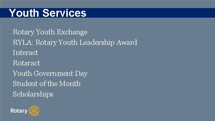 Youth Services Rotary Youth Exchange RYLA: Rotary Youth Leadership Award Interact Rotaract Youth Government