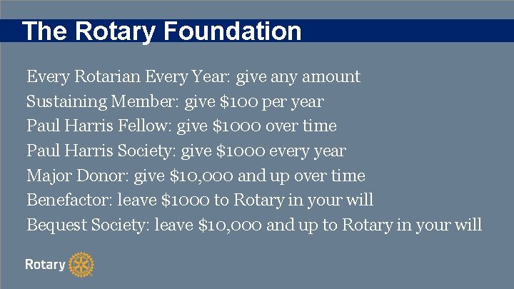 The Rotary Foundation Every Rotarian Every Year: give any amount Sustaining Member: give $100