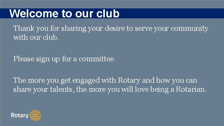 Welcome to our club Thank you for sharing your desire to serve your community
