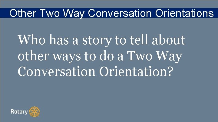 Other Two Way Conversation Orientations Who has a story to tell about other ways