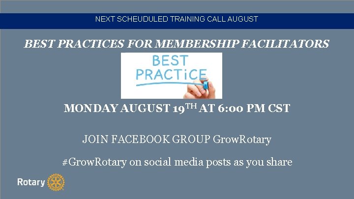 NEXT SCHEUDULED TRAINING CALL AUGUST BEST PRACTICES FOR MEMBERSHIP FACILITATORS MONDAY AUGUST 19 TH