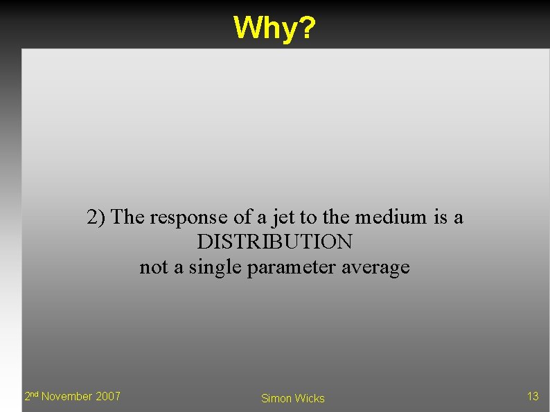 Why? 2) The response of a jet to the medium is a DISTRIBUTION not