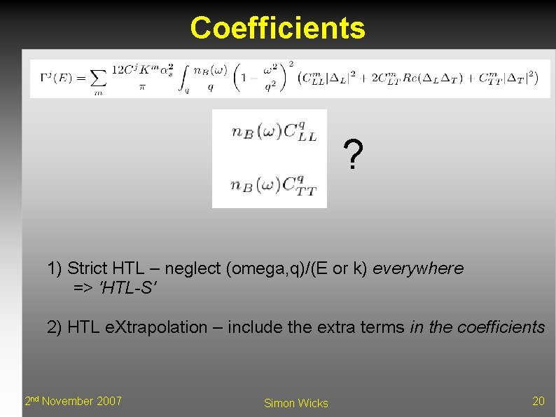 Coefficients ? 1) Strict HTL – neglect (omega, q)/(E or k) everywhere => 'HTL-S'