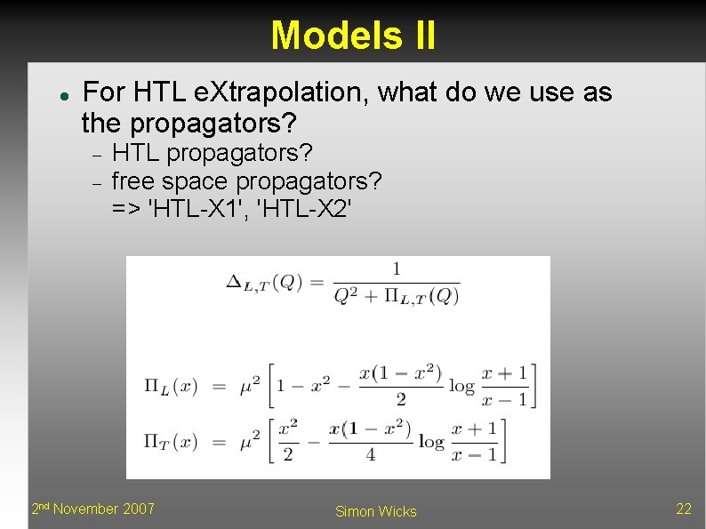 Models II For HTL e. Xtrapolation, what do we use as the propagators? HTL