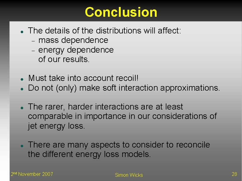 Conclusion The details of the distributions will affect: mass dependence energy dependence of our