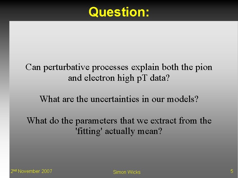 Question: Can perturbative processes explain both the pion and electron high p. T data?