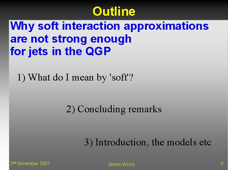 Outline Why soft interaction approximations are not strong enough for jets in the QGP