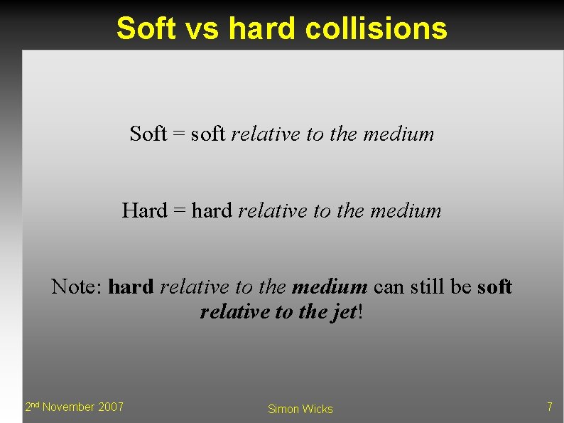 Soft vs hard collisions Soft = soft relative to the medium Hard = hard