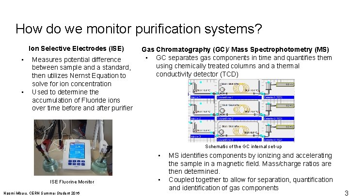 How do we monitor purification systems? Ion Selective Electrodes (ISE) • • Measures potential